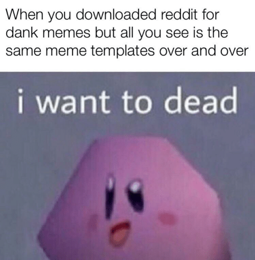 i want to dead dankmemes