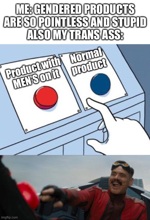 I hate gender roles buuuuut sometimes.... pointlesslygendered