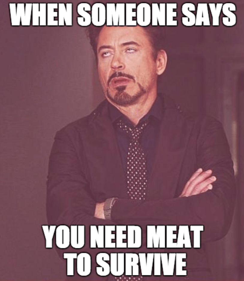 but you need meat to survive! r/vegan