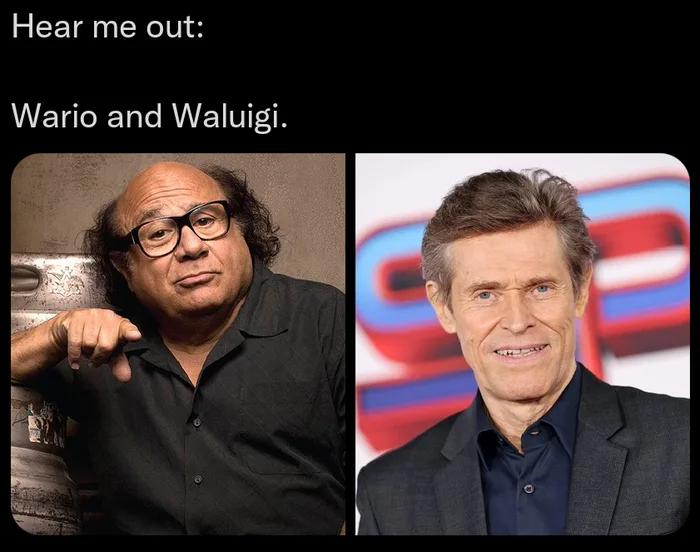 Danny DeVito and Willem Dafoe as Wario And Waluigi