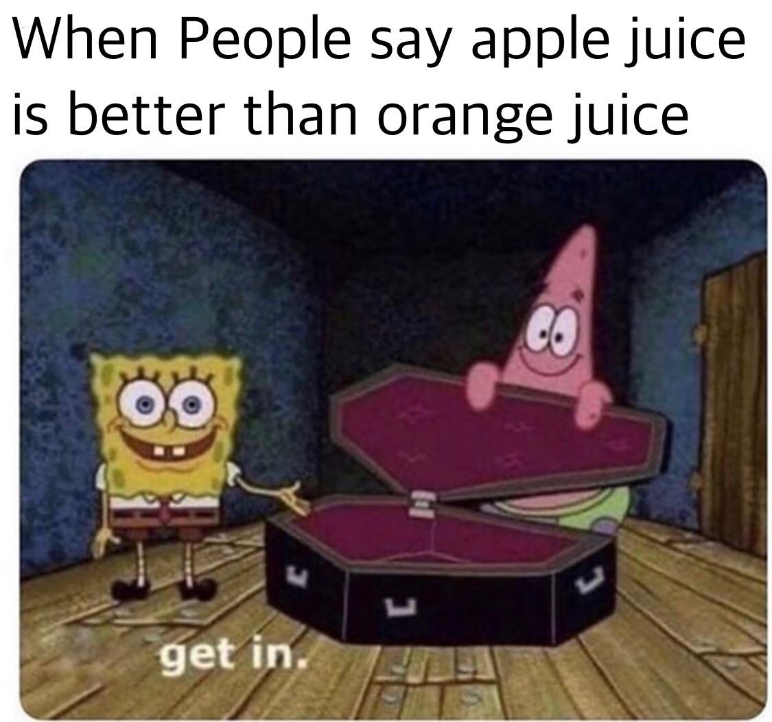 Its a fact that orange juice is better idc what anyone says r/dankmemes
