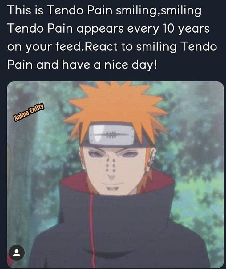 Here’s a picture of Tendo Pain smiling r/Naruto