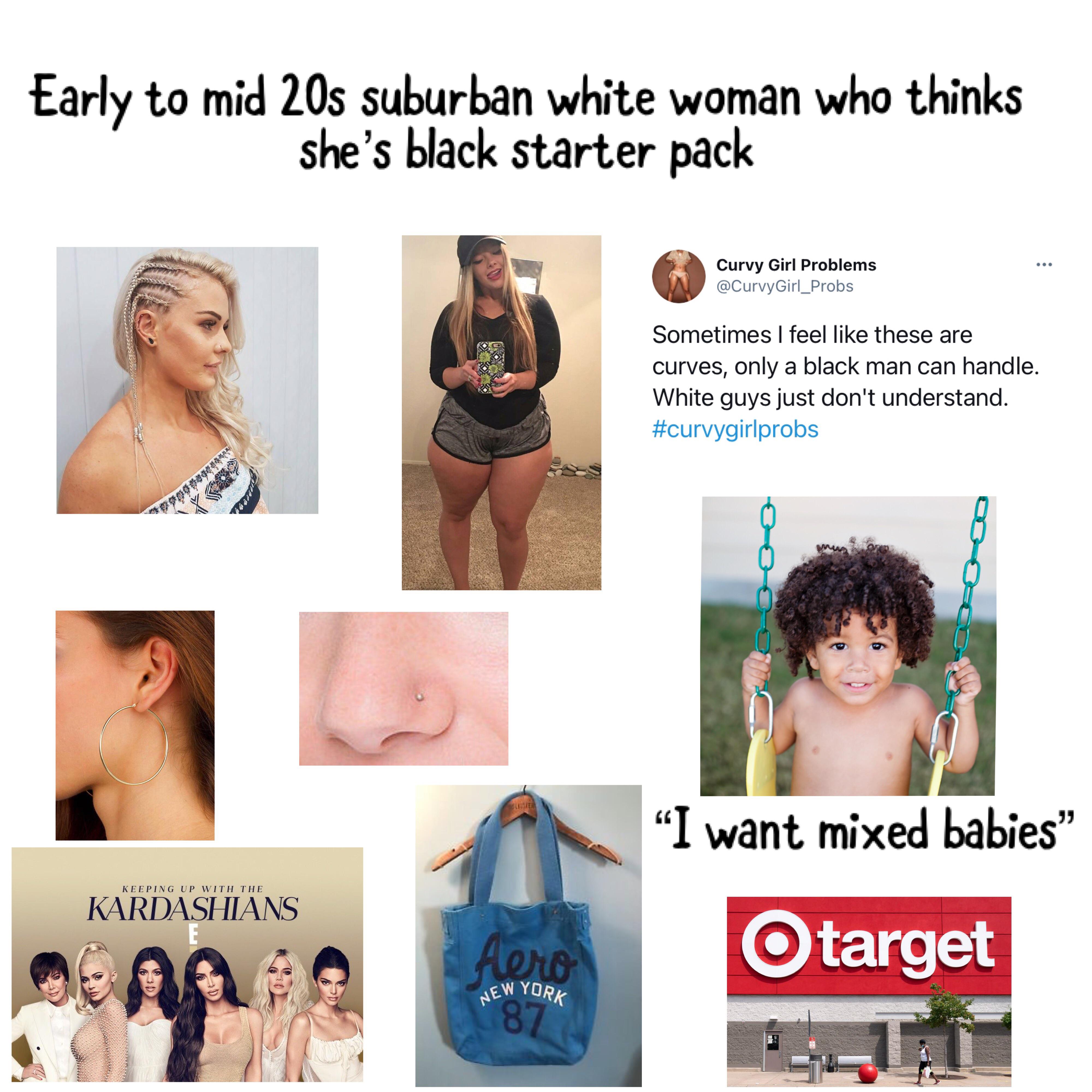 Early to mid 20s suburban white woman who thinks she’s black starter