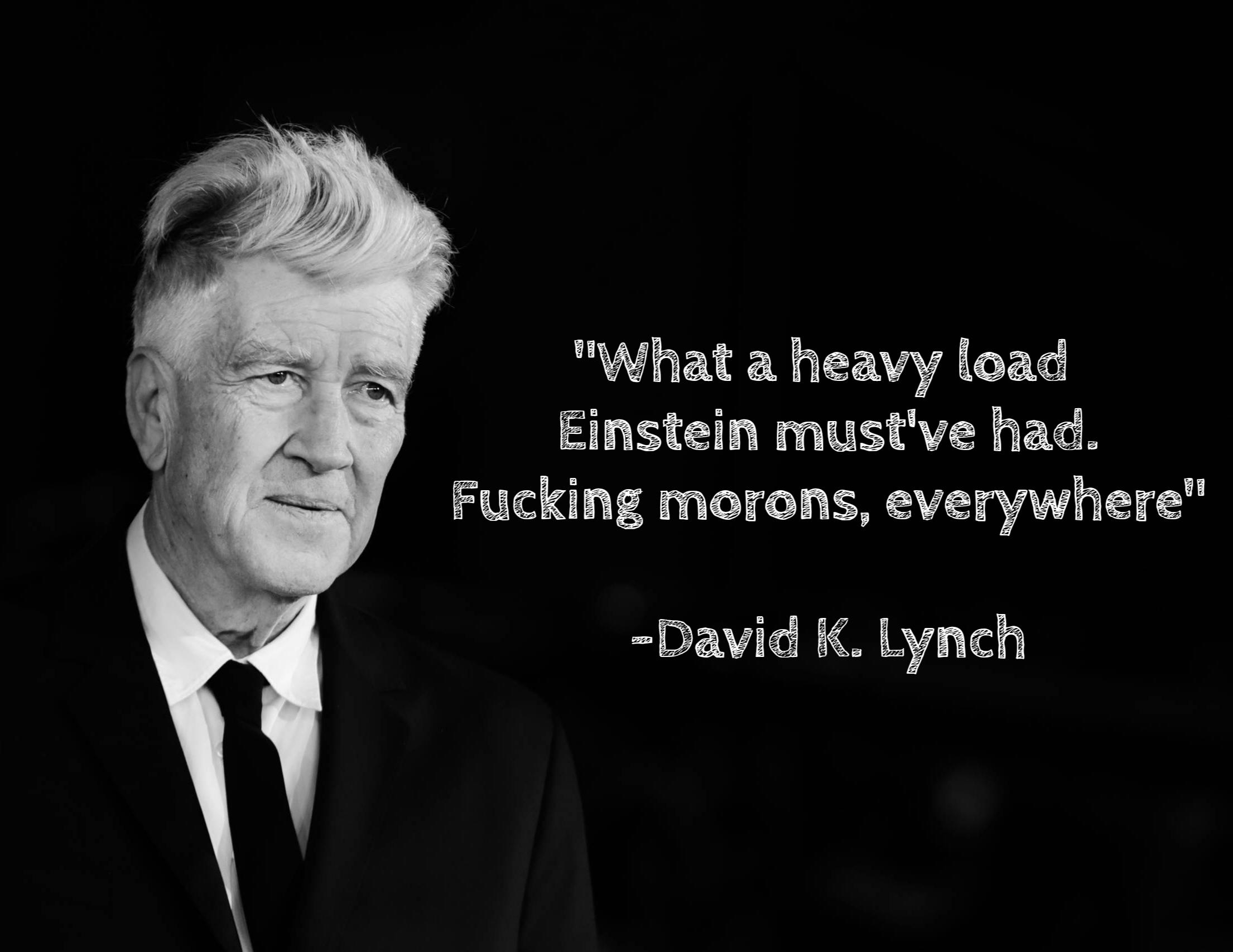 What's your favourite Lynch quote? And why is it this one here? r