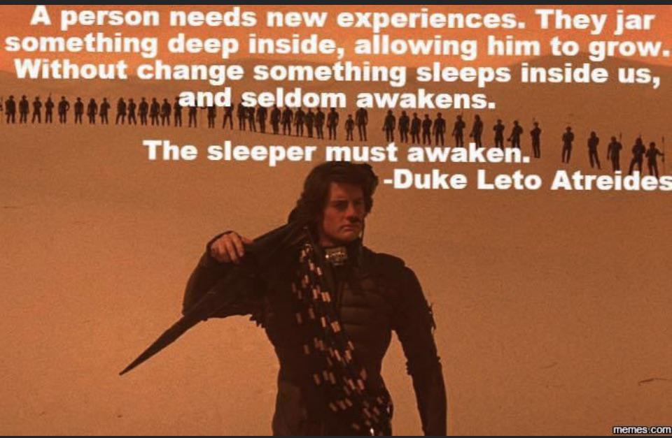 One of my favorite quotes. Truer words hath never been spoken. r/dune