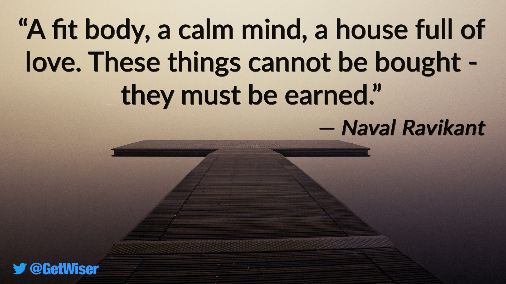 "A fit body, a calm mind, a house full of love..." Naval Ravikant [1920x1080] r/QuotesPorn