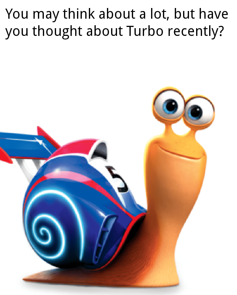 Nobody thinks about Turbo the snail memes