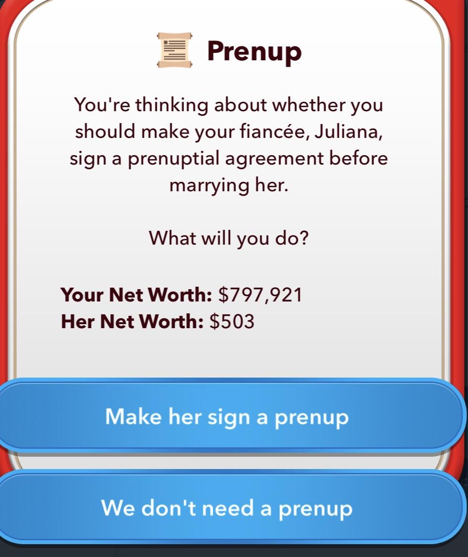 She signed the prenup. Definitely a keeper. BitLifeApp