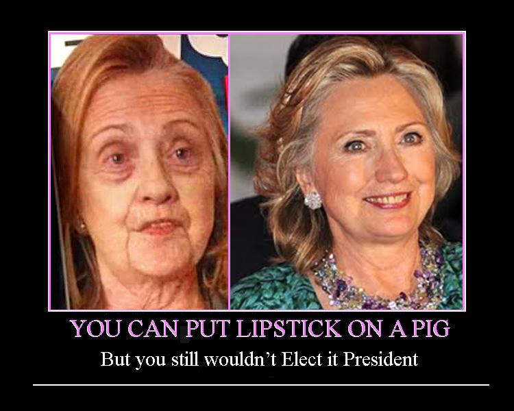 You can put lipstick on a pig....& it will still...oink r/HillaryMeltdown