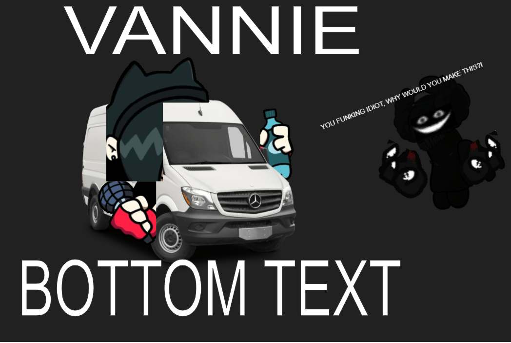 you've heard of carcello, now get ready for vannie! (don't mind trob, he's just... giving his