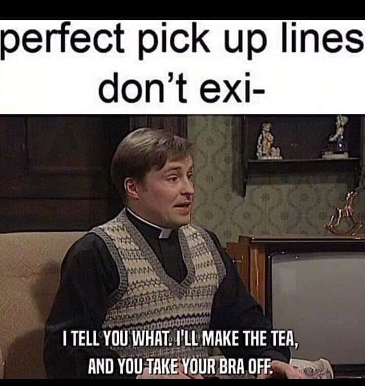 A classic Irish pick up line r/memes