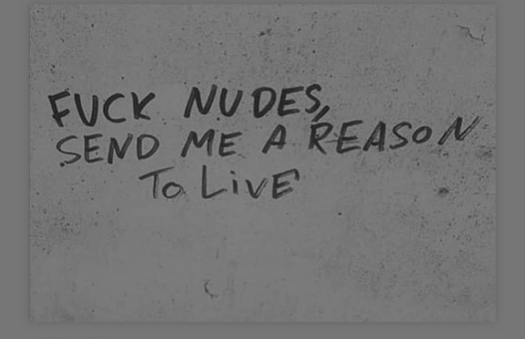 Dont send nudes r/im14andthisisdeep