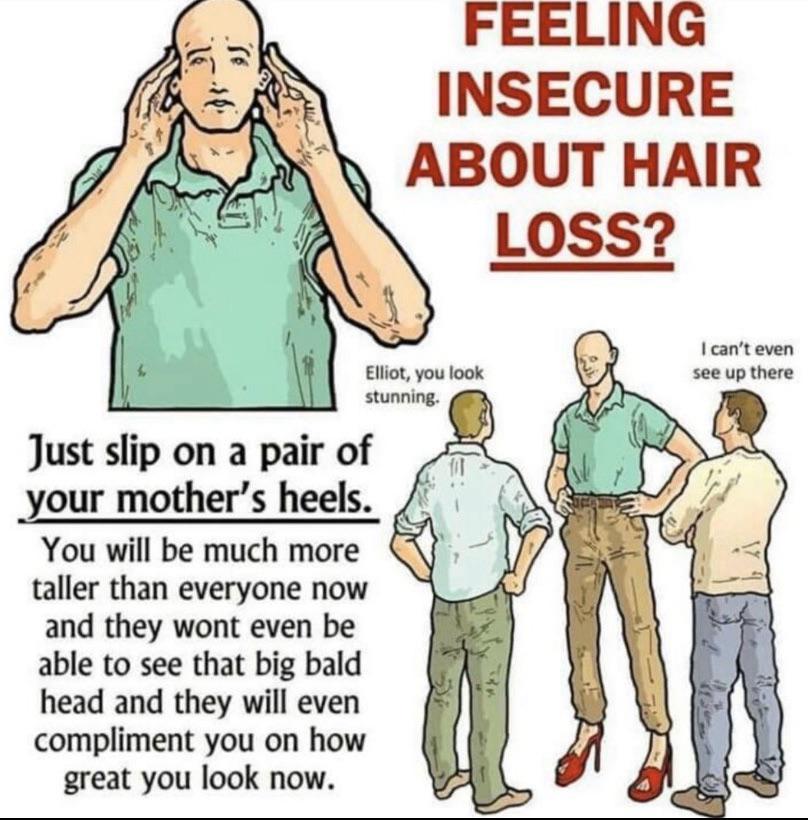 This is a joke, but hair loss isn’t. Take it like a champ r/memes