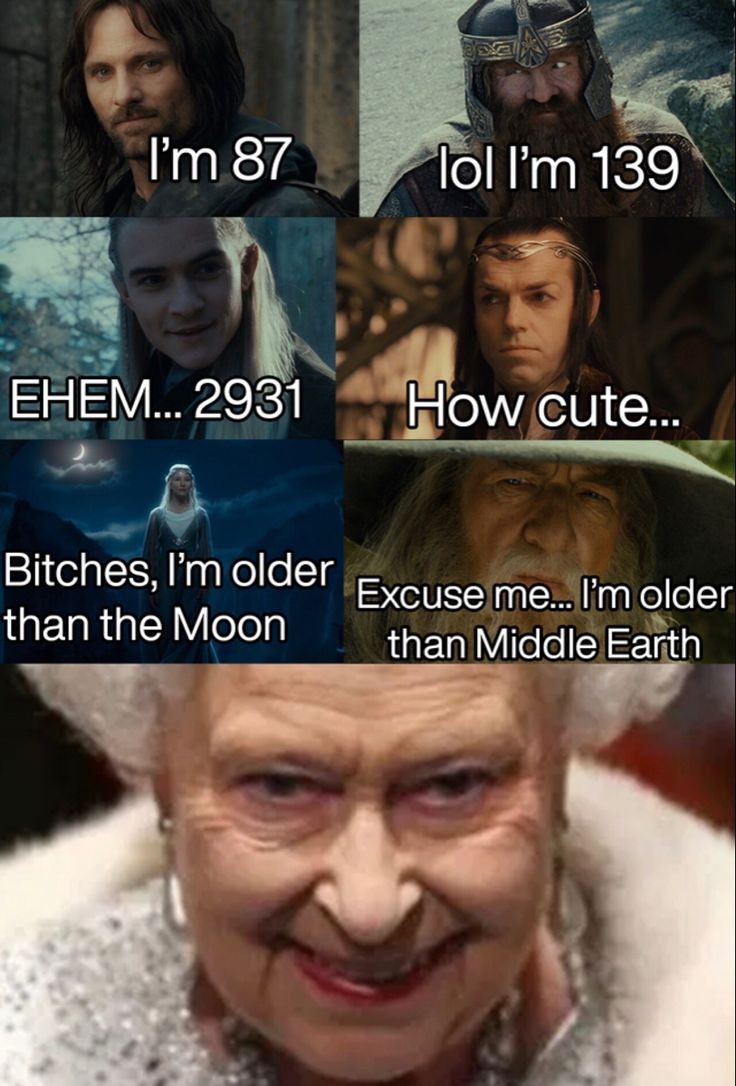 She is older than them all r/lotrmemes
