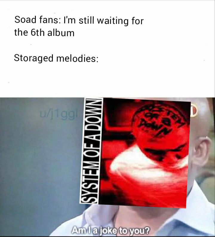 I think we should all give storaged melodies a apology systemofadown