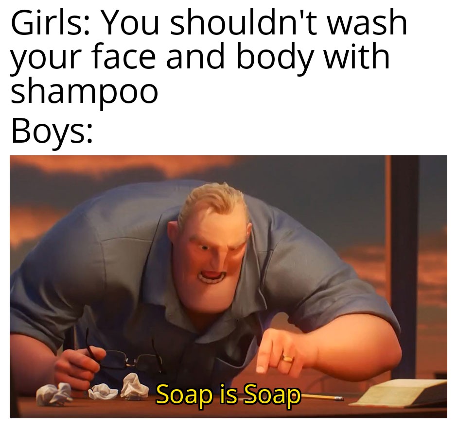 Soap is soap. r/meme