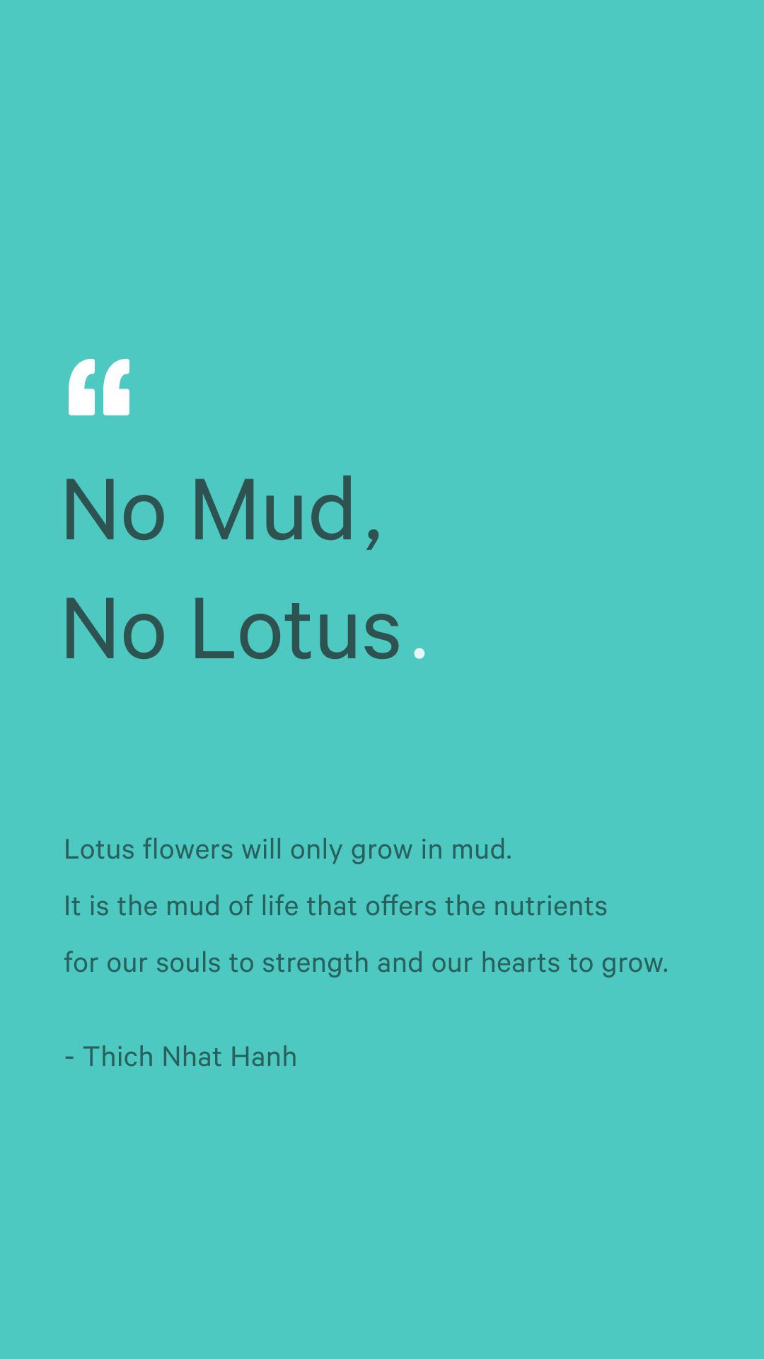 “No Mud, No Lotus” so simple, minimalist yet incredibly effective