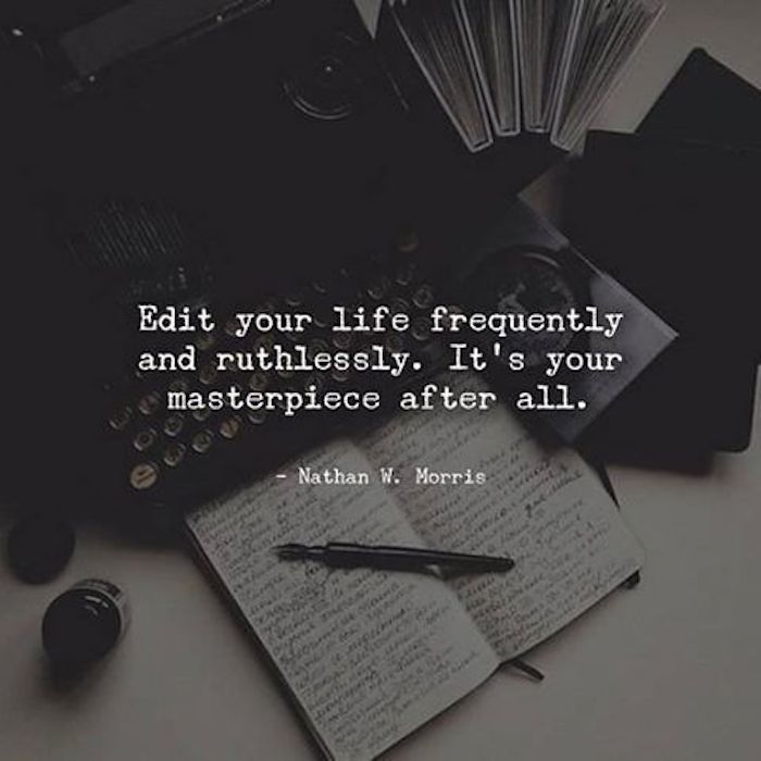 Edit your life frequently and ruthlessly. It's your masterpiece after