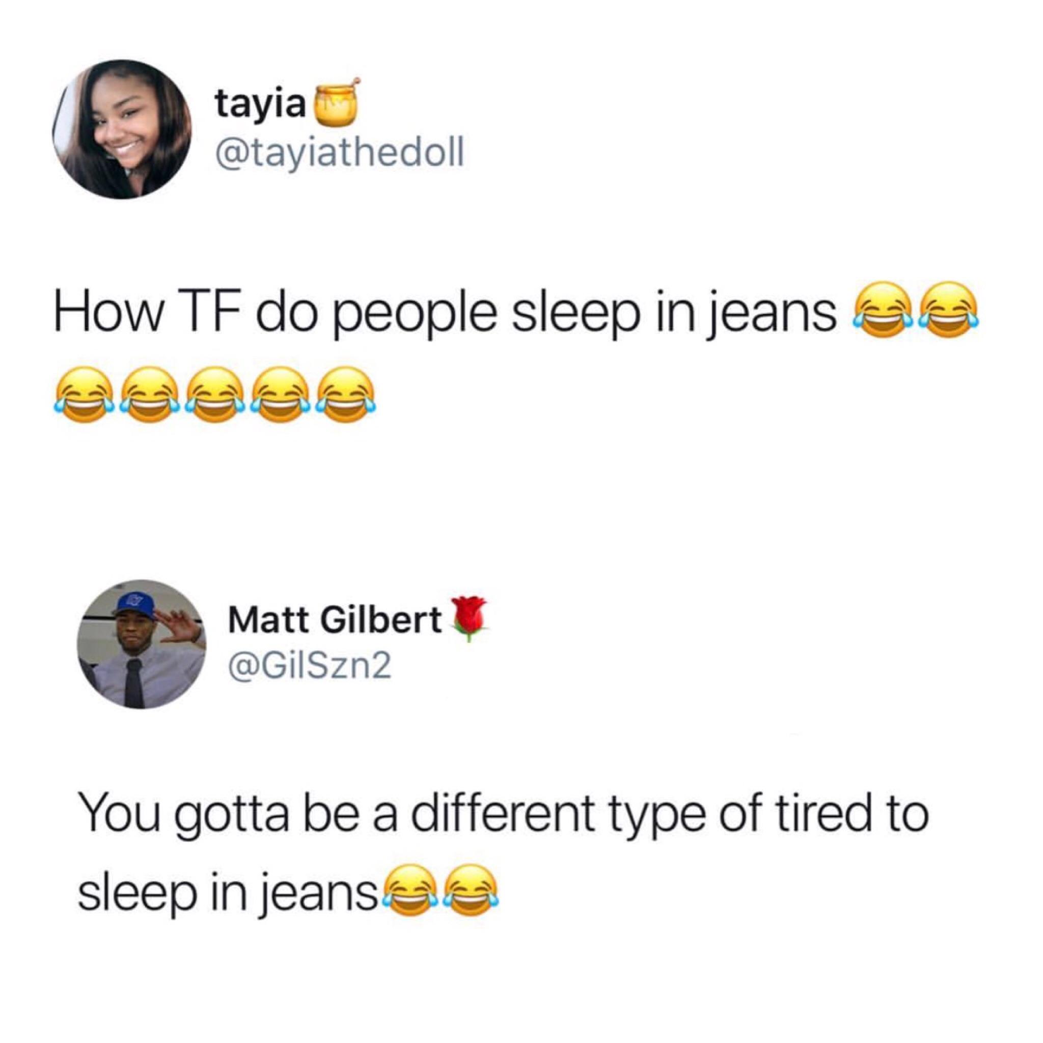 I would have to be in a coma to sleep in jeans!! r/BlackPeopleTwitter