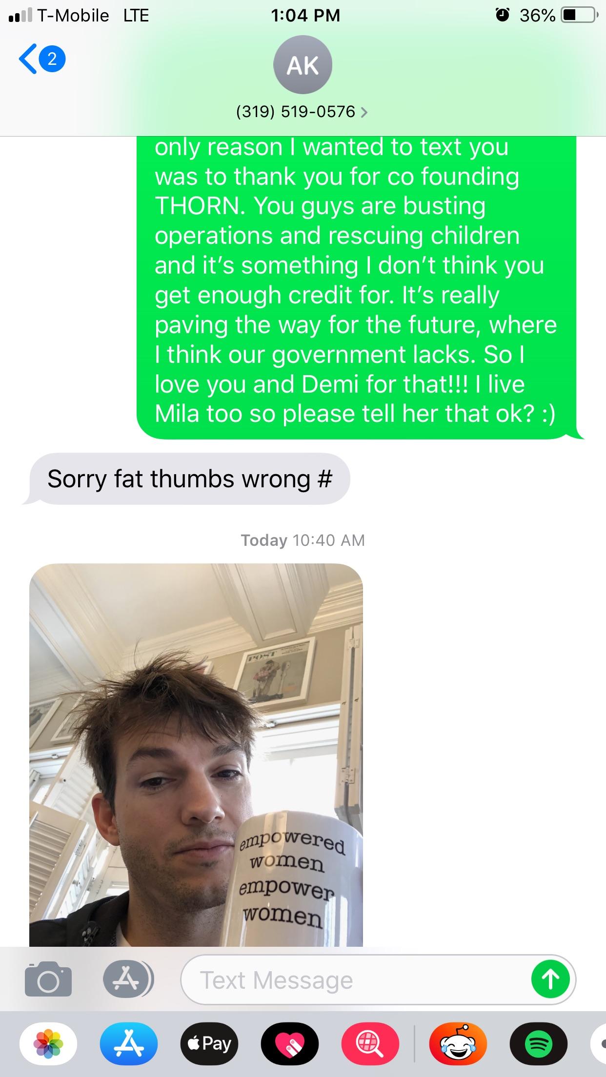 Ashton Kutcher tweeted his phone number so, I texted him and he sent me