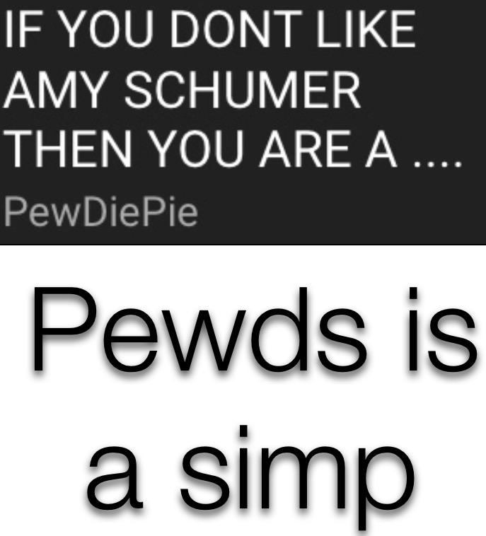 Get a load of this SIMP pewdiepie