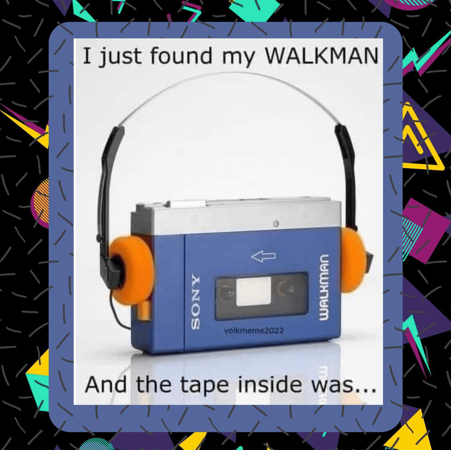 You just found your old Walkman.... what tape is still in the player