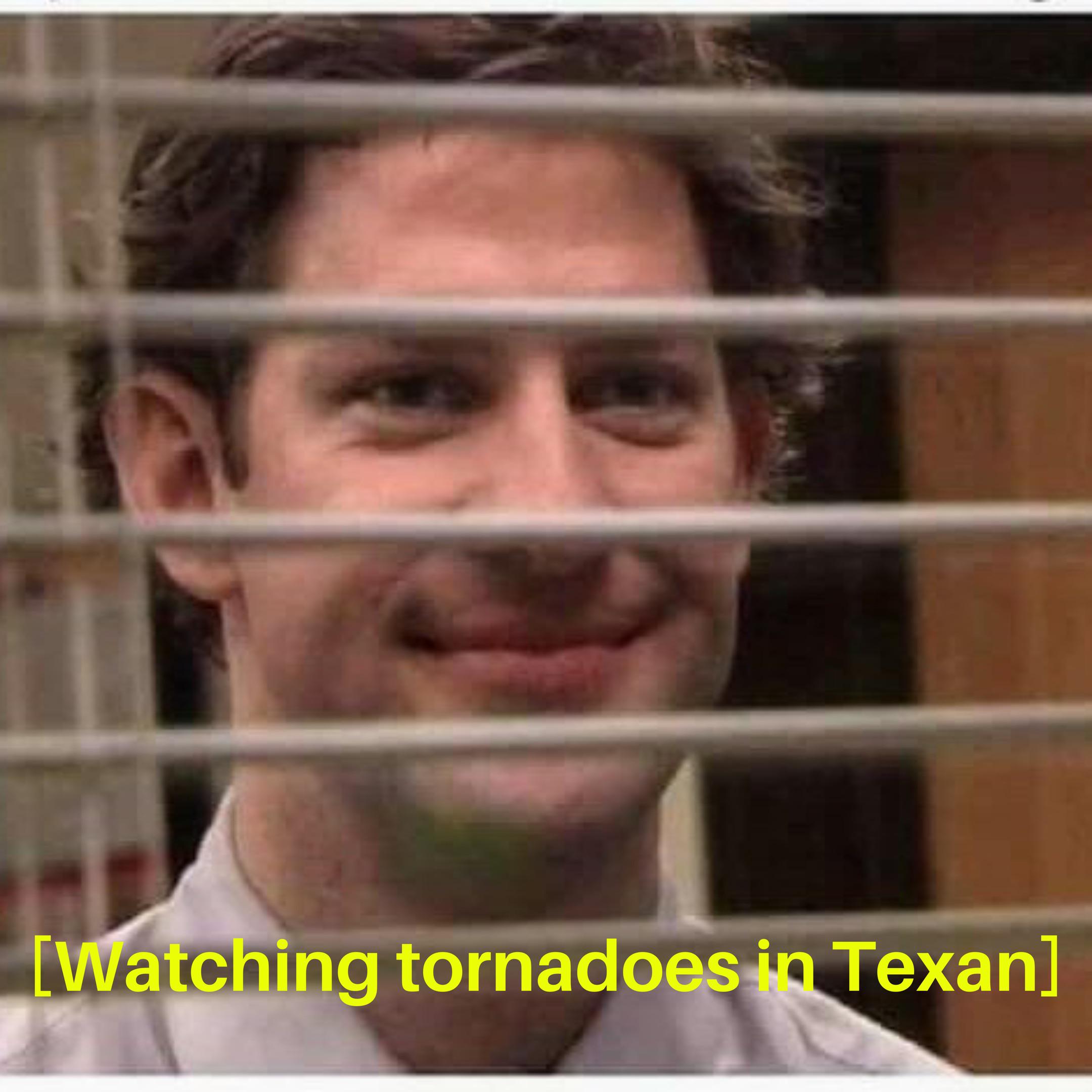 When I first moved to Texas (from California), I thought “tornado watch