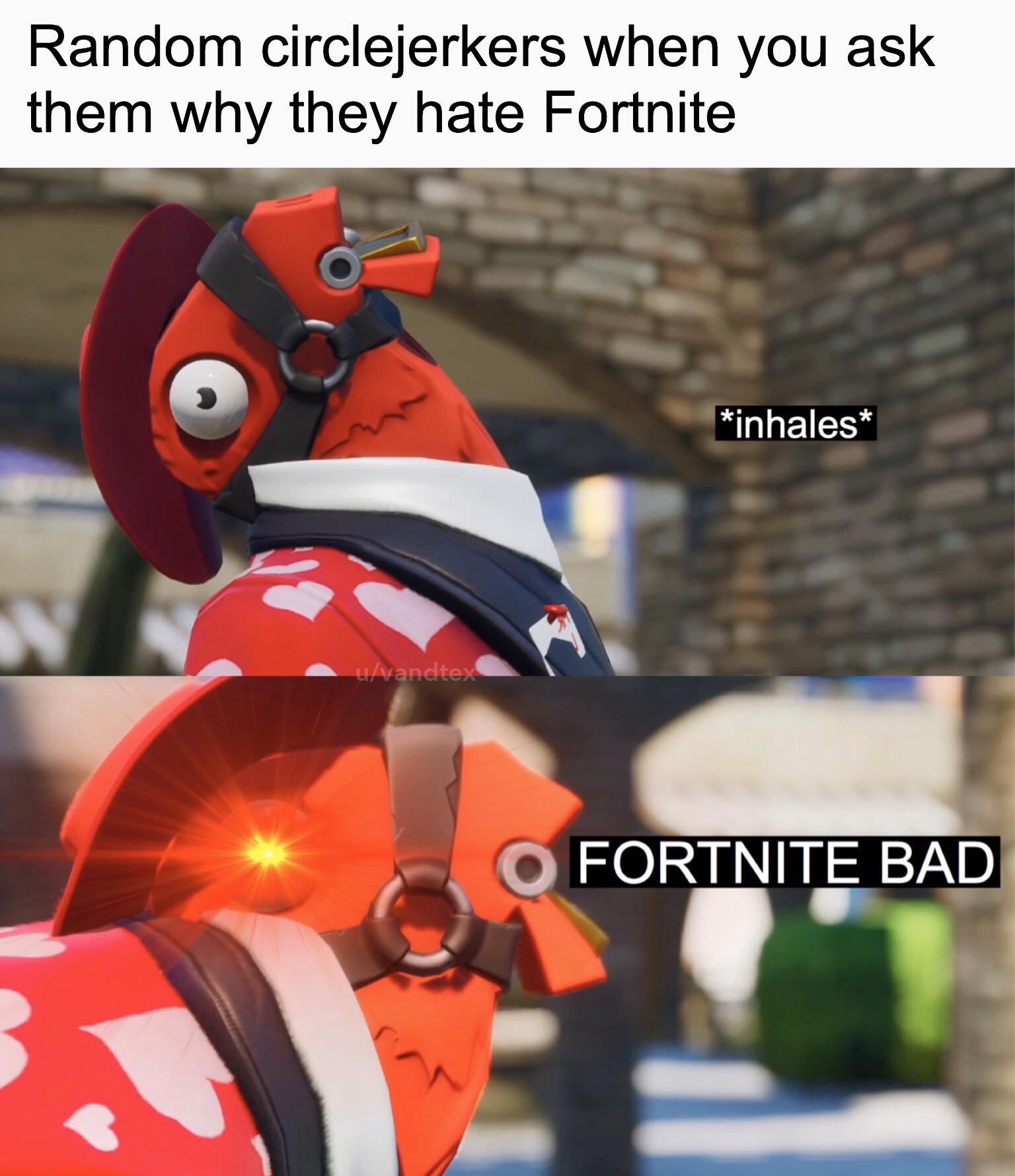 Ohhhh I get it! Fortnite is bad because Fortnite bad! r/FortNiteBR
