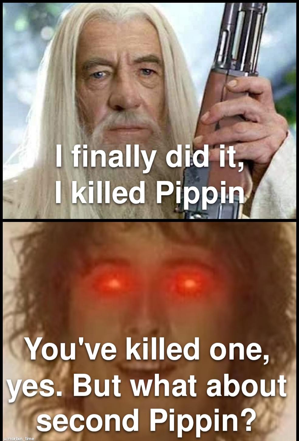 technically, Pippin killed him first lotrmemes