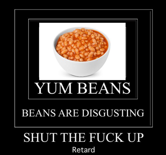 Not eating beans everyday is cringe 😤 r/okbuddyretard