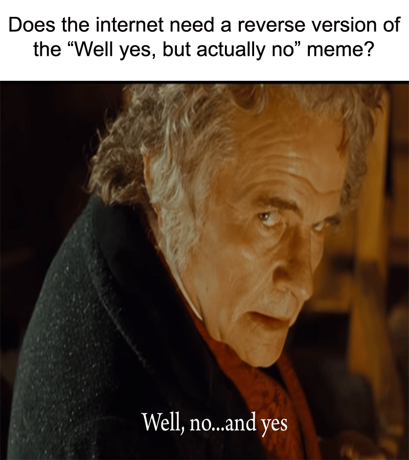 Well, no, but actually yes dankmemes