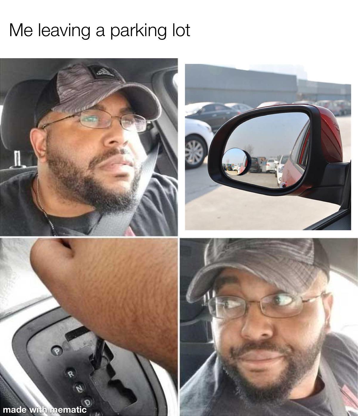 My face when I leave a parking lot r/antimeme