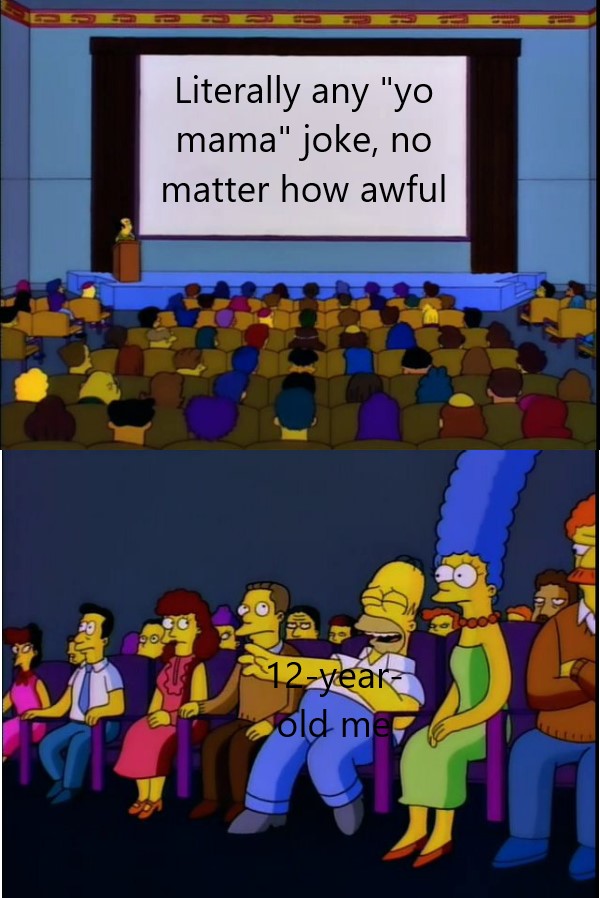 Yo mama so fat, when she walked past the TV, I missed an entire movie