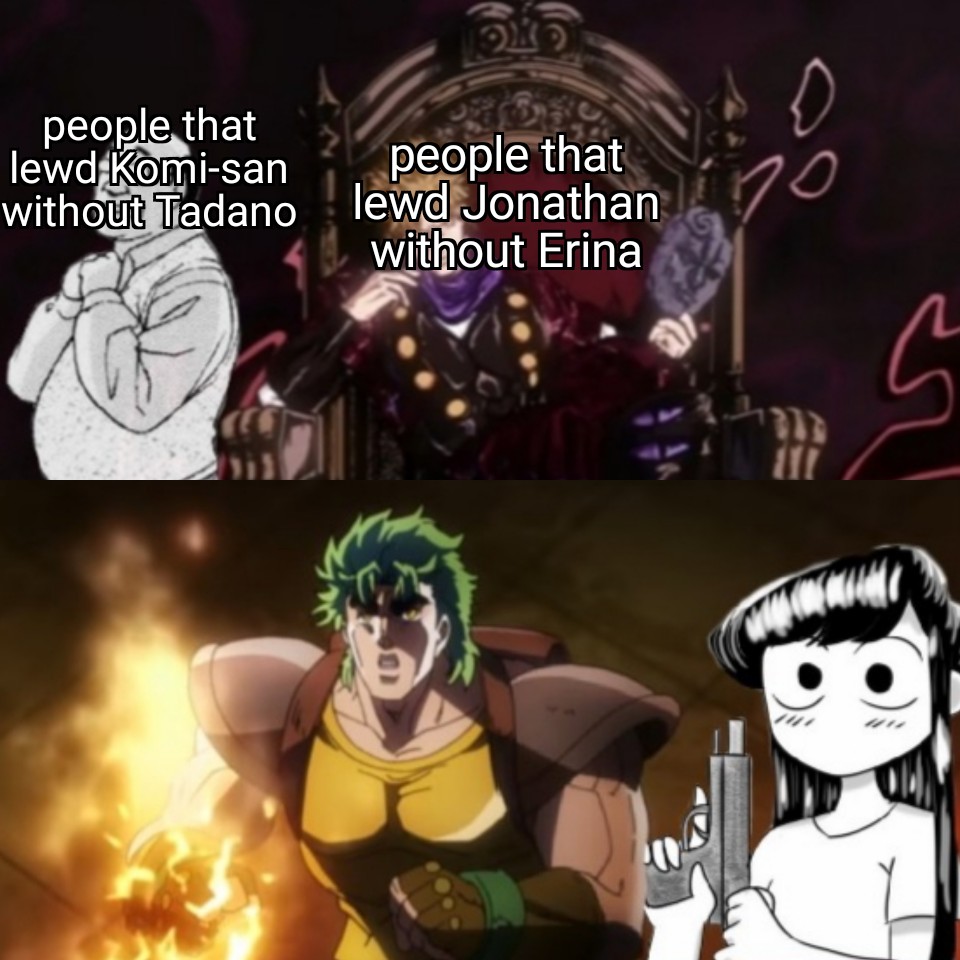 You've scrolled down enough to see a JoJo x Komisan meme, nice job