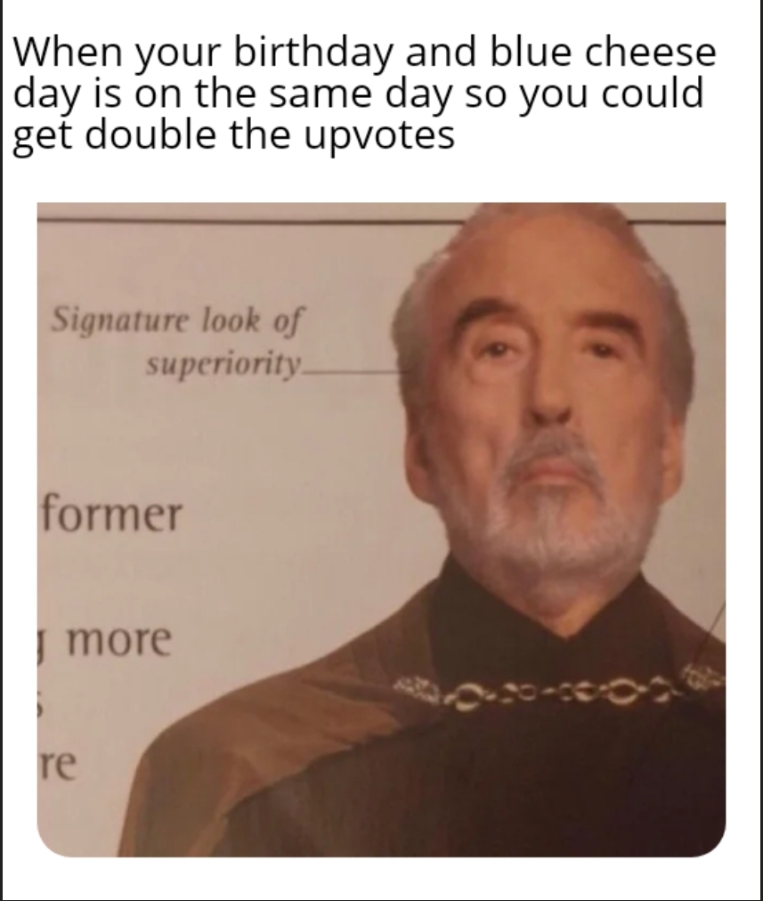 Wait your telling me blue cheese day memes will end up on r slash