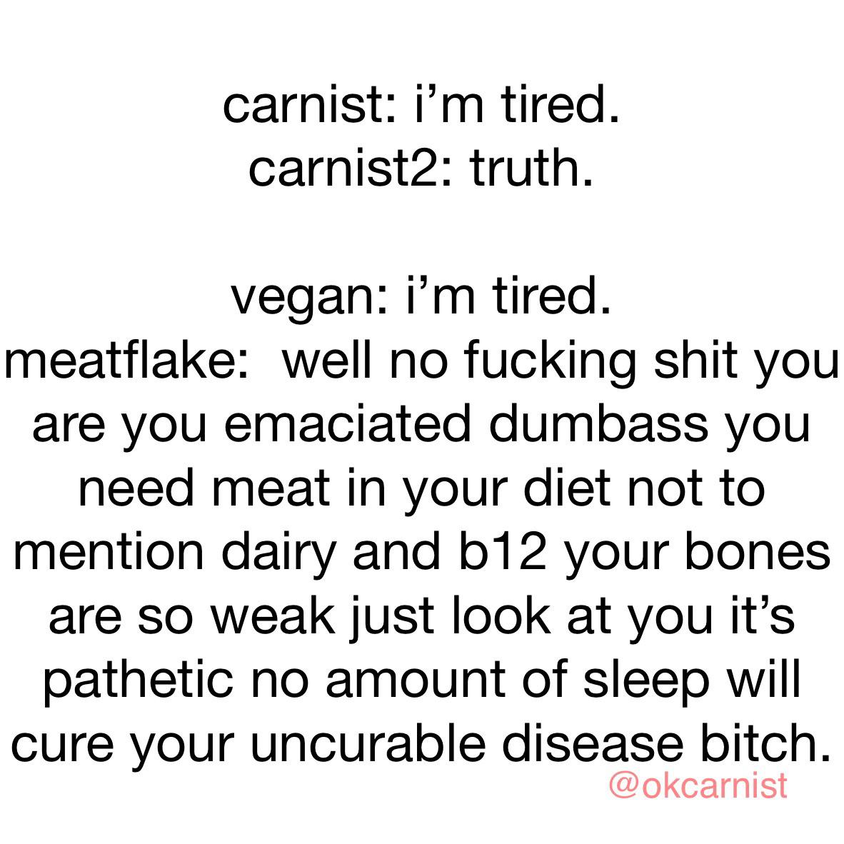 vegans can’t be tired without being near death. vegan