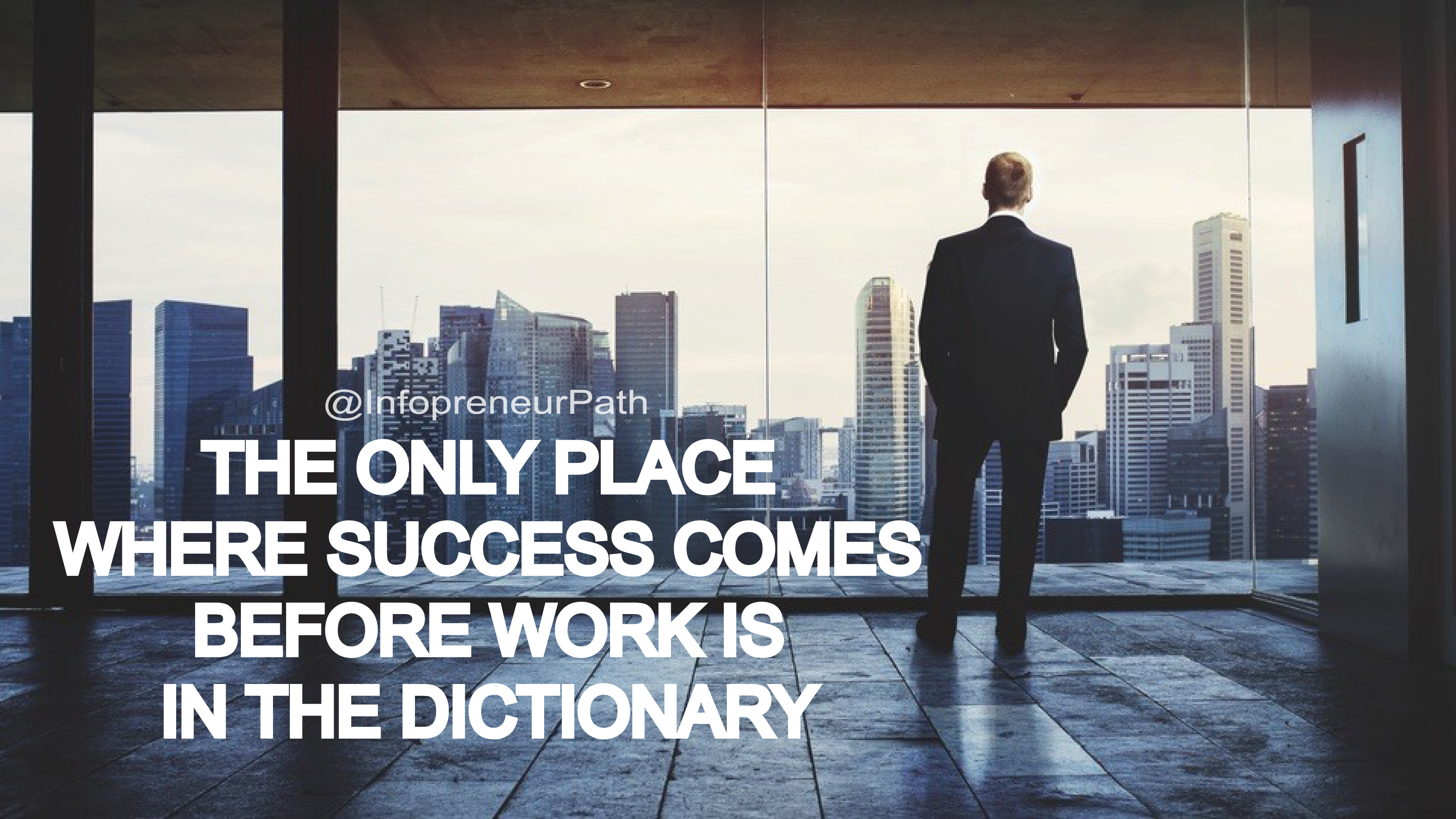 The only place where success comes before work is in the dictionary