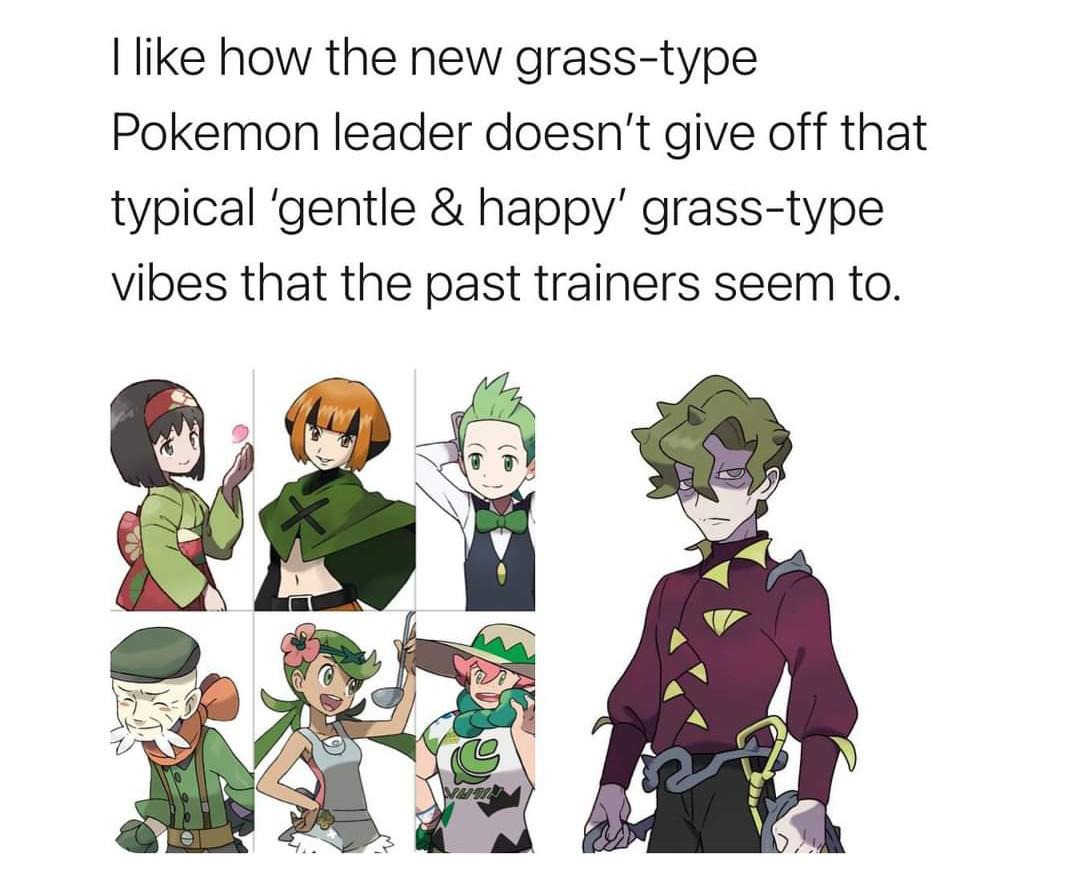 You train Grass Pokemon to appreciate nature, I train Grass Pokemon to