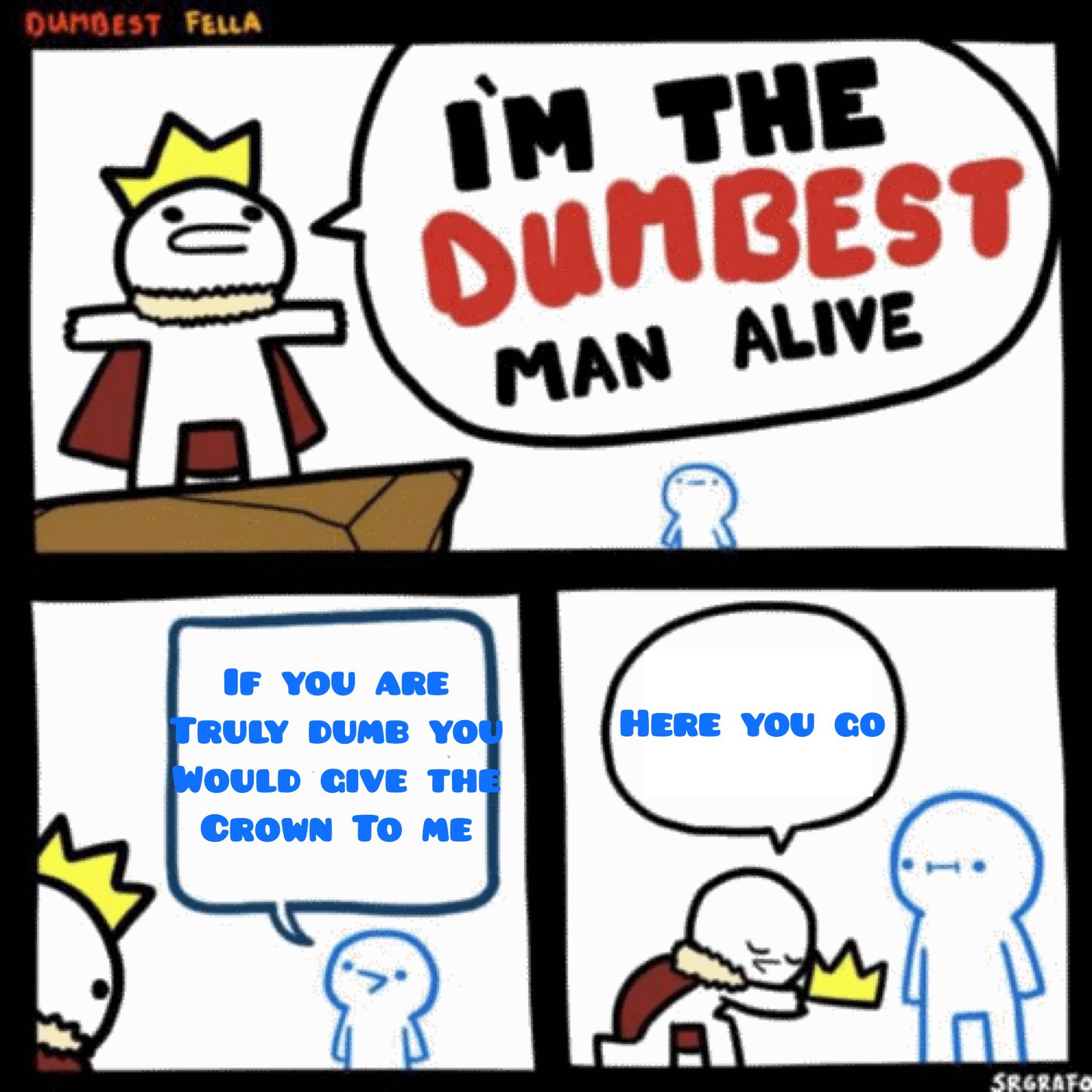 He truly is dumb memes