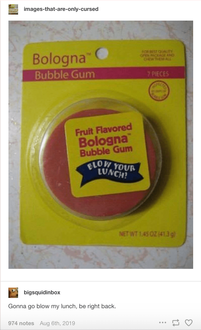What a wad of bologna! r/tumblr