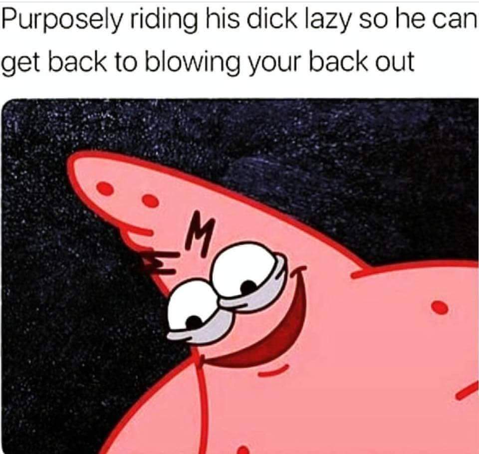 blow her back lazy so she rides you like crazy r/sexmemes
