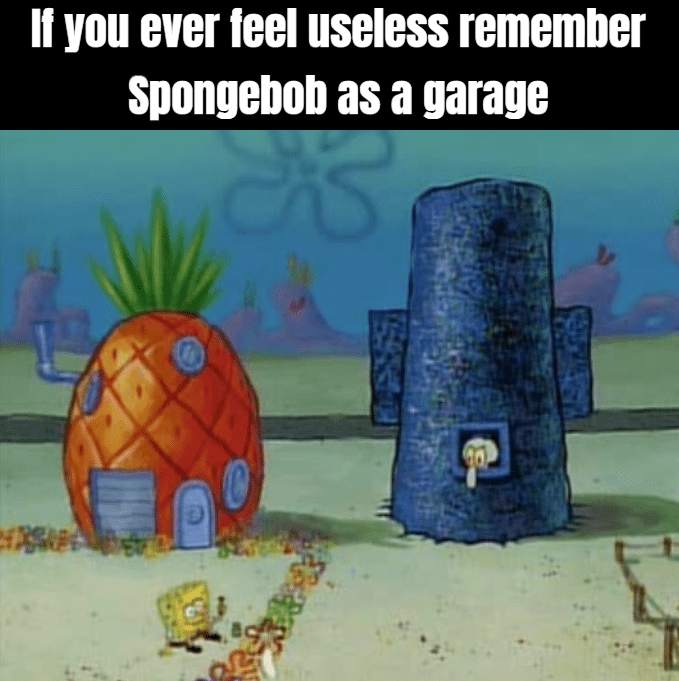 That garage probably musty as hell r/BikiniBottomTwitter
