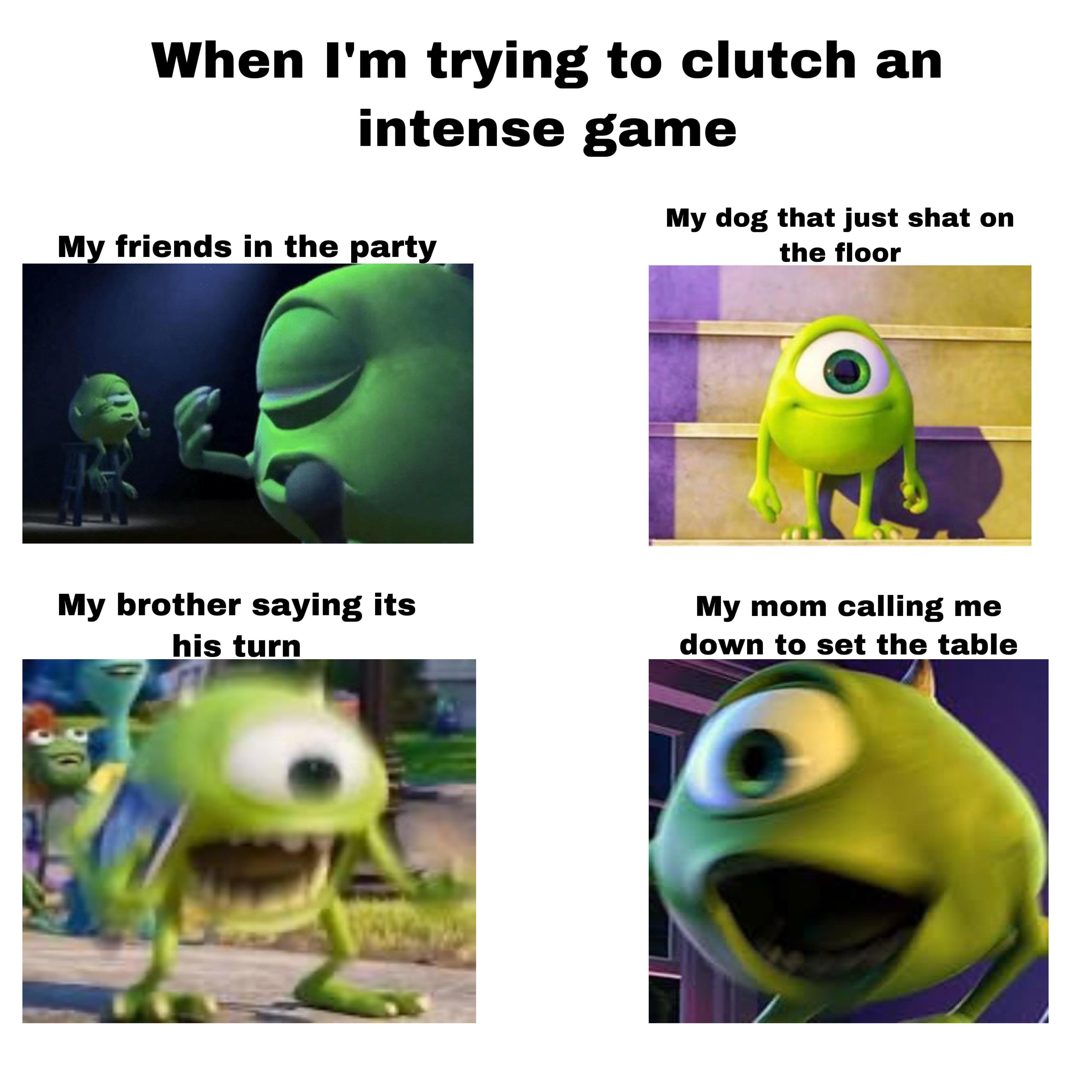 Its every time I’m trying to clutch r/memes