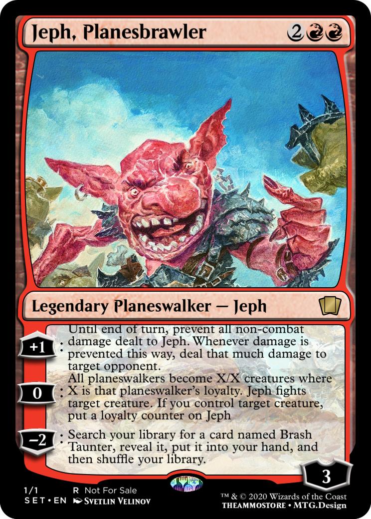 Revised Brash Taunter Planeswalker. Jeph, Planesbrawler r/custommagic