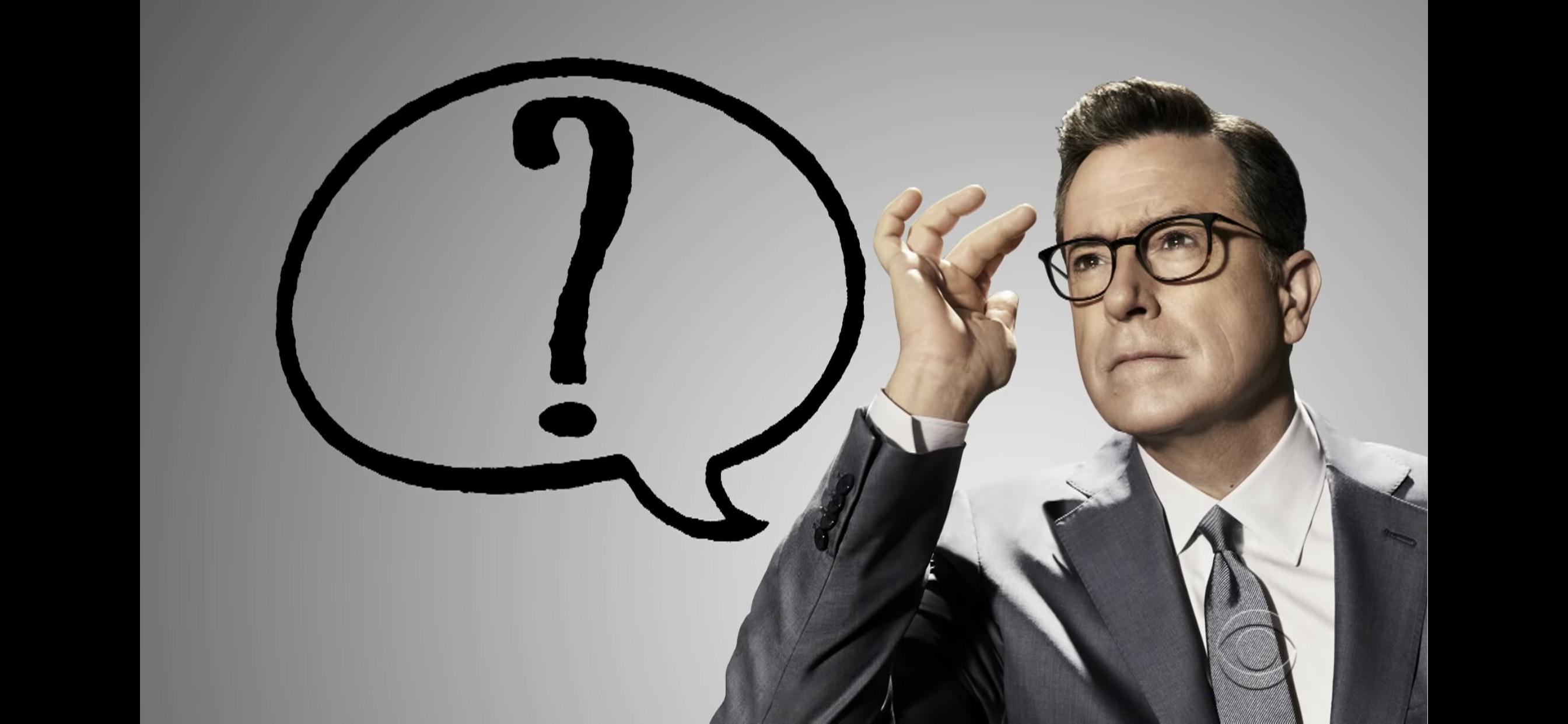 Colbert unveiled a new segment, “The Colbert Questionnaire “ and the