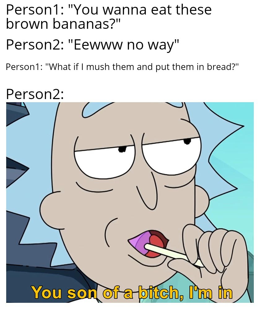 But banana bread at work? Hell yeah r/memes