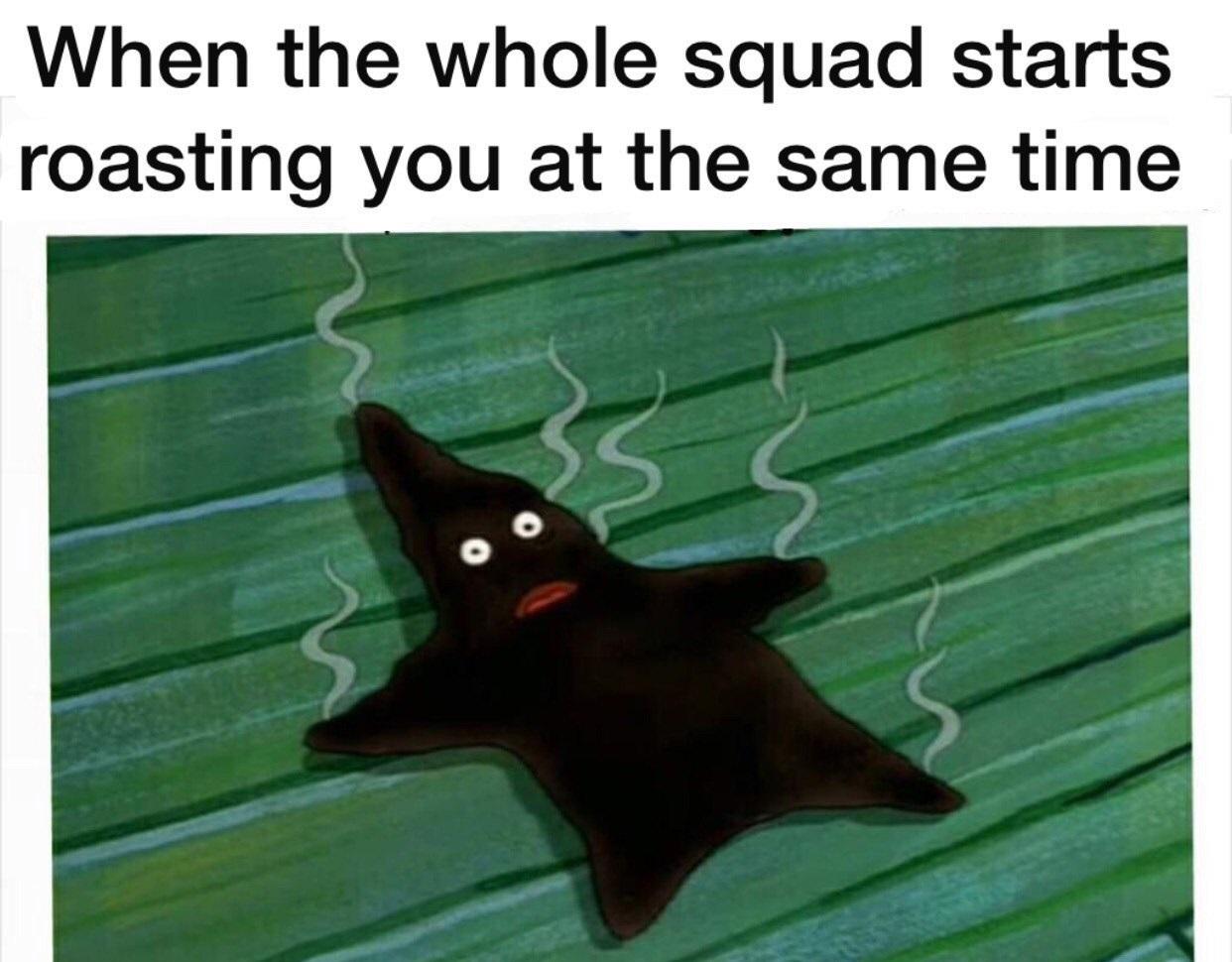 Self deprecation memes are at the top right now, I buying a