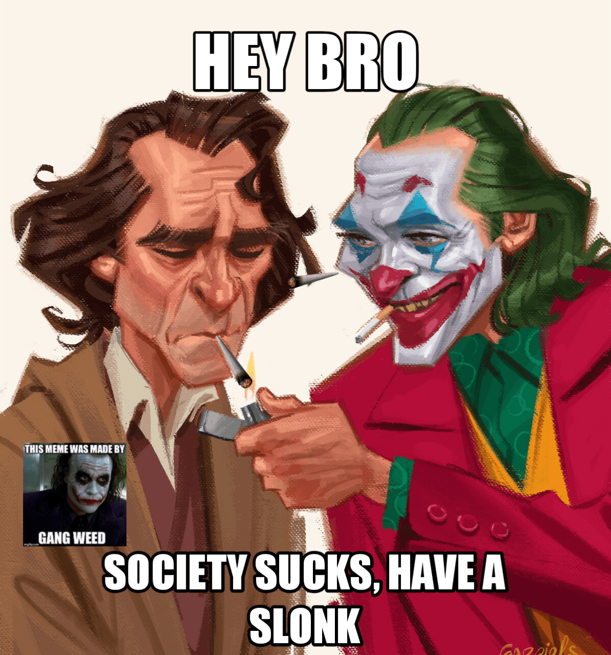 You deserve it gangweed