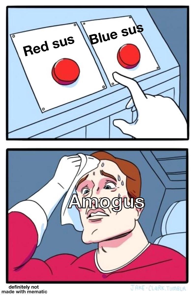 Red sus, blue sus, you sus, amogus r/amogus