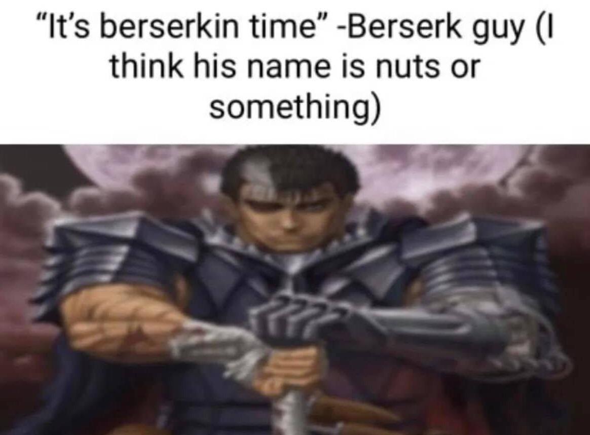 words from nuts the guy from beserk r/faketitledrops